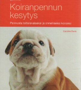 Koiranpennun kesytys - pennusta tottelevaiseksi ja onnelliseksi koiraksi