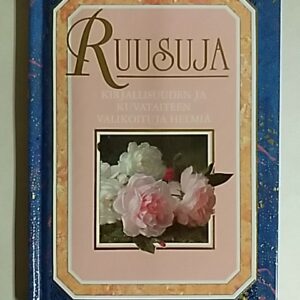 Ruusuja - Kirjallisuuden ja kuvataiteen valikoituja helmiä