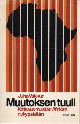 Muutoksen tuuli – katsaus mustan Afrikan nykypäivään - Vakkuri Juha | Antikvaari Kirja- ja Lehtilinna / Raimo Kreivi | Antikvaari - kirjakauppa verkossa
