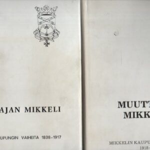Entisajan Mikkeli - Mikkelin kaupungin vaiheita 1838-1917,  Muuttuvaa Mikkeliä - Mikkelin kaupungin historia 2 1918-1986
