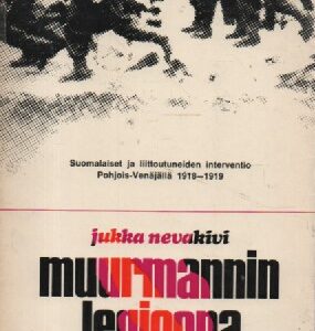 Muurmannin legioona - Suomalaiset ja liittoutuneiden interventio Pohjois-Venäjällä 1918-1919