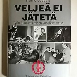 Veljeä ei jätetä : työn ja rakentamisen vuosikymmenet : Sotainvalidien veljesliitto 1940-1990