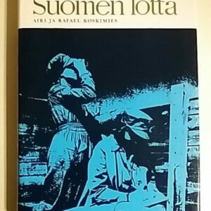 Suomen lotta : katsaus lottajärjestön toimintaan : 148 tekstikuvaa, 2 moniväriliitettä