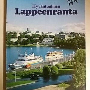 Lappeenranta : hyväntuulinen Lappeenranta = Det vänliga Villmanstrand = Friendly Lappeenranta