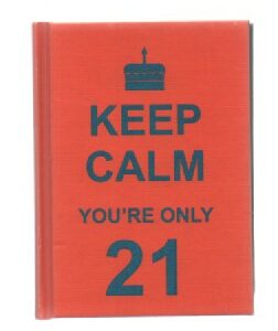 Keep Calm you`re only 21