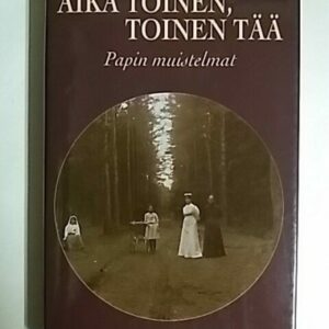 Aika toinen, toinen tää - Papin muistelmat (mm.Seiskari,Käkisalmi,Lavansaari,Suursaari)
