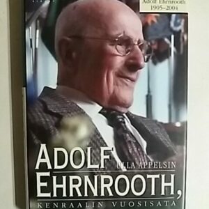 Adolf Ehrnrooth : kenraalin vuosisata : muistopainos, Adolf Ehrnrooth 9.2.1905-26.2.2004