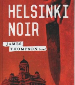 Helsinki Noir : Helsingin pimeät puolet ensi kertaa yksissä kansissa (Kopio)