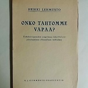 Onko tahtomme vapaa : tahdonvapauden ongelmaa käsittelevä yleistajuinen filosofinen tutkielma