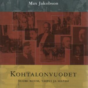 Kohtalonvuodet : Suomi nousi, taipui ja selvisi