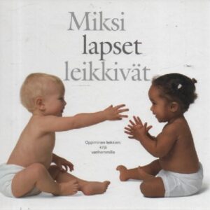 Miksi lapset leikkivät : Oppiminen leikkien, kirja vanhemmille