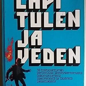 Läpi tulen ja veden - 38 tositapahtumiin perustuvaa jännityskertomusta