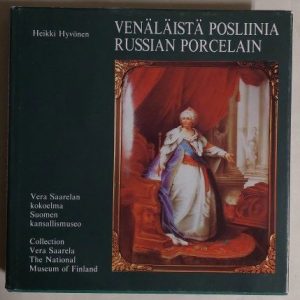 Venäläistä posliinia - Russian porcelain - Vera Saarelan kokoelma, Suomen kansallismuseo = Russian porcelain : Collection Vera Saarela, the National Museum of Finland