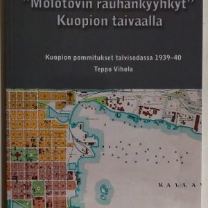 Molotovin rauhankyyhkyt Kuopion taivaalla – Kuopion pommitukset talvisodassa 1939-40