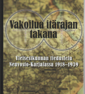 Vakoilua itärajan takana : Yleisesikunnan tiedustelu Neuvosto-Karjalasssa 1918-1939