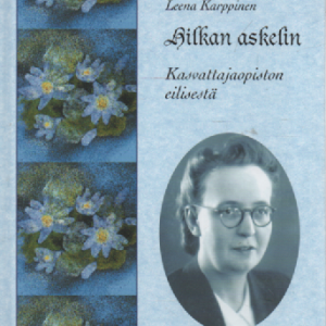 Hilkan askelin : Kasvattajaopiston eilisestä, Osa II, Johtajatar Hilkka Pelkosen elämä ja sodat, niistä selviytyminen ja Kasvattajaopiston uuden kehittämisen alku 1958-1968