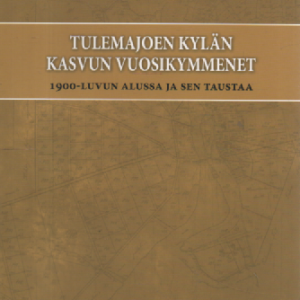 Tulemajoen kylän kasvun vuosikymmenet : 1900-luvun alussa ja sen taustaa