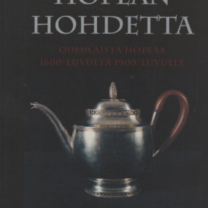 Hopean hohdetta : Oululaista hopeaa 1600-luvulta 1900-luvulle