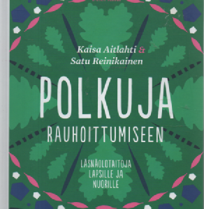 Polkuja rauhoittumiseen : Läsnäolotaitoja lapsille ja nuorille