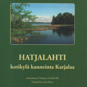 Hatjalahti : kotikylä kauneinta Karjalaa