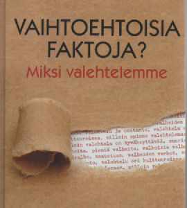 Vaihtoehtoisia faktoja? : Miksi valehtelemme