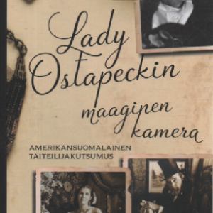 Lady Ostapeckin maaginen kamera : Amerinsuomalainen taiteilijakutsumus