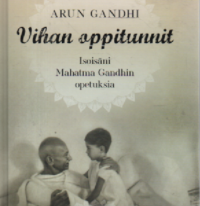 Vihan oppitunnit : Isoisäni Mahatma Gandhin opetuksia