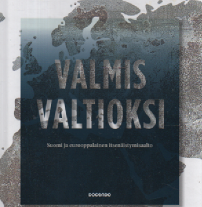 Valmis valtioksi : Suomi ja eurooppalainen itsenäistymisaalto