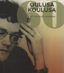 Oulusa koulusa : 60-lukulaisen muistelmat
