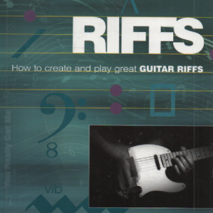Riffs : How to Create and Play Great Guitar Riffs + CD