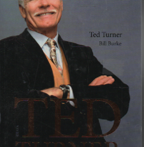 Ted Turner : elämäni mediabisneksessä