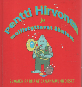 Pentti Hirvonen ja mullistuttavat äänteet : Suomen parhaat sananmuunnokset