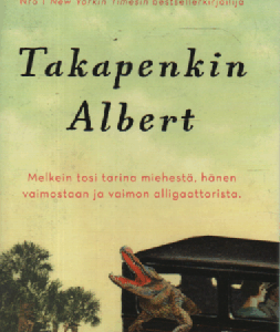 Takapenkin Albert : melkein tosi tarina miehestä, hänen vaimostaan ja vaimonTakapenkin Albert : melkein tosi tarina miehestä, hänen vaimostaan ja vaimon alligaattorista