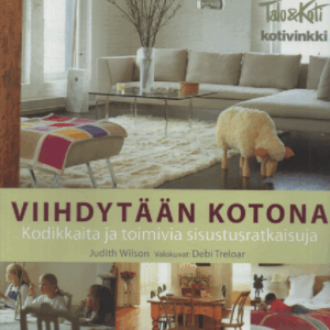 Viihdytään kotona : Kodikkaita ja toimivia sisustusratkaisuja