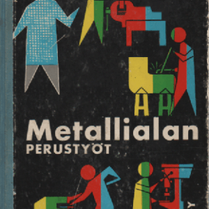 Metallialan perustyöt : Ammattikouluja ja itseopiskelijoita varten