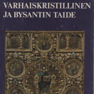 Maailmantaide - Varhaiskristillinen ja Bysantin taide : Arkkitehtuuri, mosaiikit, maalaustaide