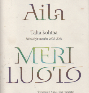 Aila Meriluoto : Tältä kohtaa - Päiväkirja vuosilta 1975-2004