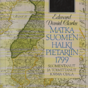 Matka Suomen halki Pietariin 1799 : Edward Daniel Clarken matka Suomessa talvella 1799-1800