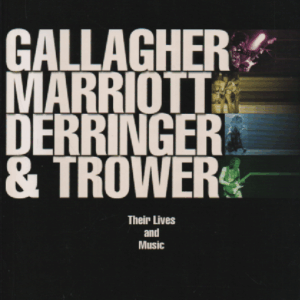 Rock Chronicles Gallagher, Marriott, Derringer & Trower : Their Lives and Music