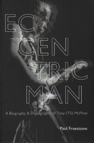 Eccentric man : A biography & Discography of Tony (TS) McPhee
