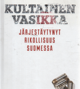 Kultainen vasikka : Järjestäytynyt rikollisuus Suomessa