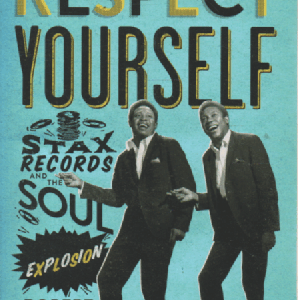 Respect Yourself : Stax Records and the Soul Explosion