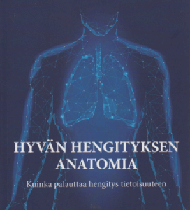 Hyvän hengityksen anatomia : Kuinka palauttaa hengitys tietoisuuteen