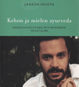 Kehon ja mielen ayurveda : Kokonaisvaltaisen hyvinvoinnin menetelmä