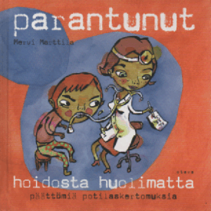 Parantunut hoidosta huolimatta : päättömiä potilaskertomuksia