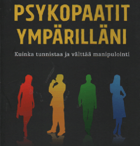 Psykopaatit ympärilläni : Kuinka tunnistaa ja välttää manipulointi