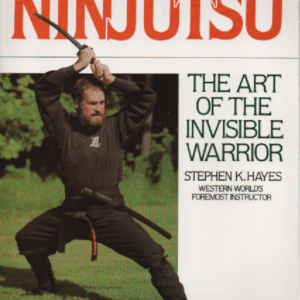 Ninjutsu : The Art of the Invisible Warrior