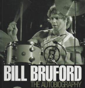 Bill Bruford : The Autobiography - Yes, King Crimson Earthworks, and more