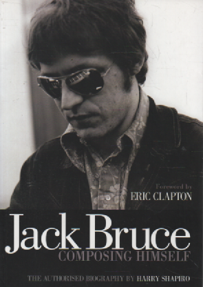 Jack Bruce Composing Himself The Authorized Biography Book