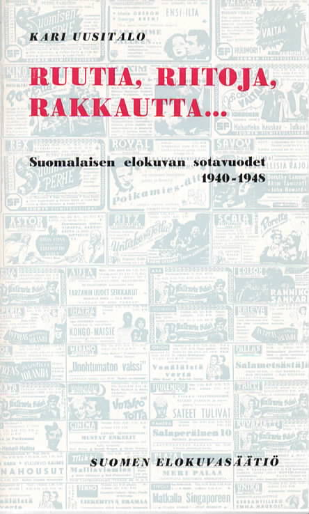 Ruutia, riitoja, rakkautta... - Suomalaisen elokuvan sotavuodet 1940 - 1948